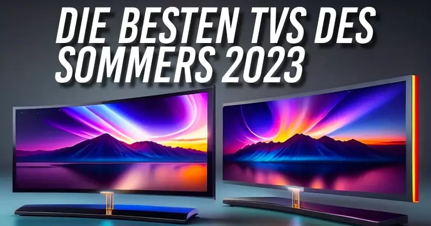 Welchen Fernseher soll ich wählen? Die neuen Modelle TV für den Sommer 2023 (Unser video)