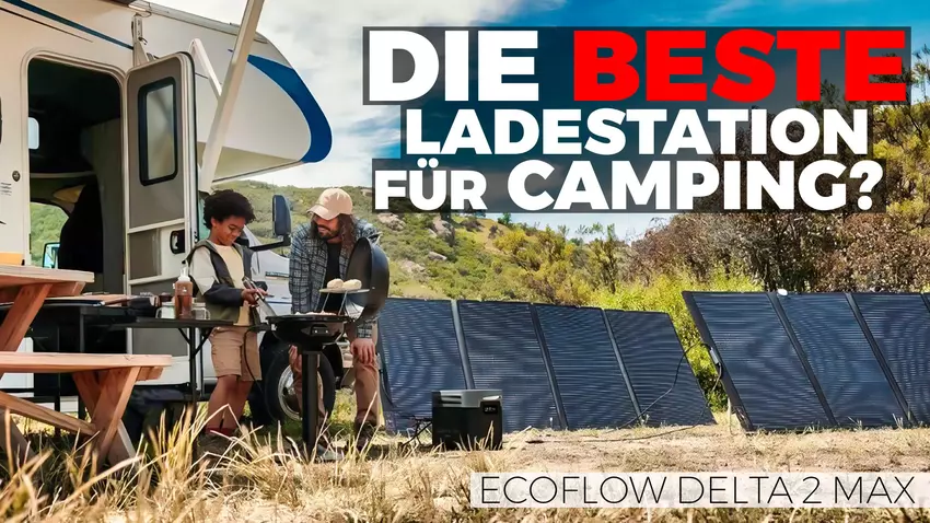 Vollständige Energieunabhängigkeit beim Camping ist Realität! Videotest des EcoFlow Delta 2 Max mit Solarpanel 400 W